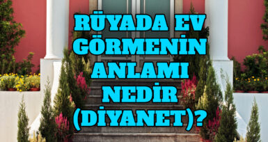 Rüyada yeni eve taşınmak ne anlama geliyor? Rüyada yeni eve taşınmak anlamı Diyanet