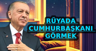 Rüyada Recep Tayyip Erdoğan görmek Diyanet: Rüyada Recep Tayyip Erdoğan görmek ne anlama geliyor?