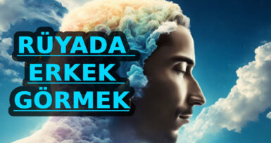 Rüyada sevdiğin erkeği görmek ne anlama gelir? Rüyada sevdiğim adamı gördüm anlamı nedir (DİYANET)?