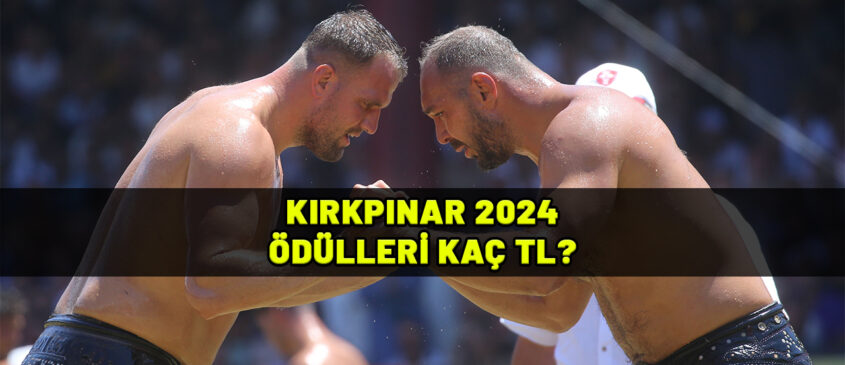 2024 KIRKPINAR ÖDÜL NE KADAR? 663 Yağlı Güreşler başpehlivan ödülü kaç TL?